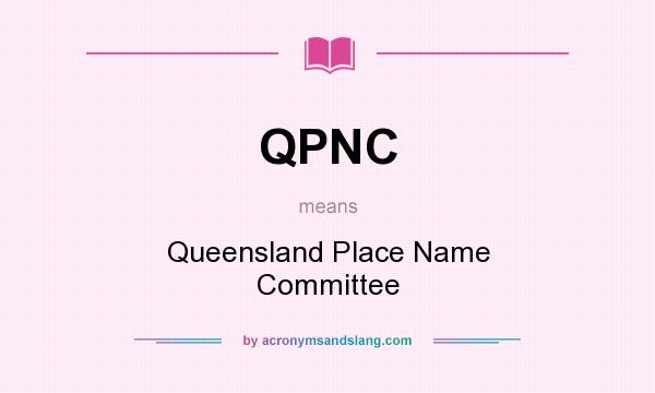 What does QPNC mean? It stands for Queensland Place Name Committee