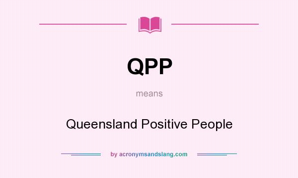 What does QPP mean? It stands for Queensland Positive People