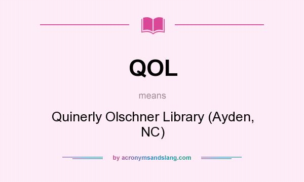 What does QOL mean? It stands for Quinerly Olschner Library (Ayden, NC)