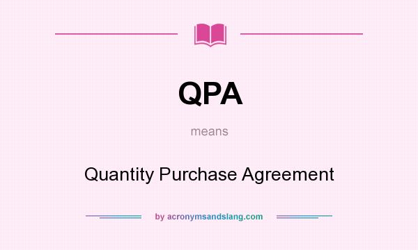 What does QPA mean? It stands for Quantity Purchase Agreement