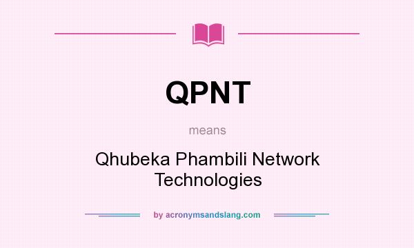 What does QPNT mean? It stands for Qhubeka Phambili Network Technologies