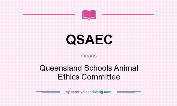 What does QSAEC mean? It stands for Queensland Schools Animal Ethics Committee