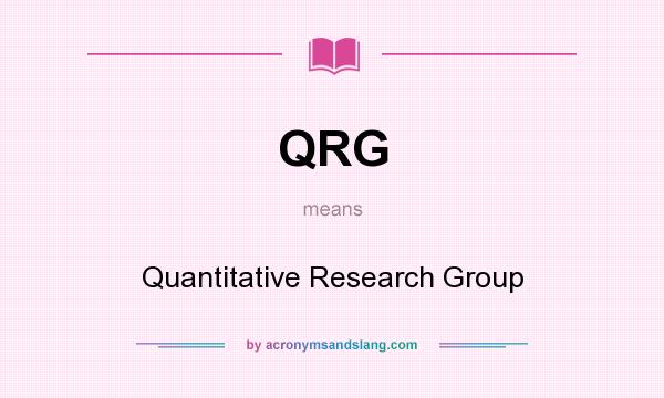 What does QRG mean? It stands for Quantitative Research Group