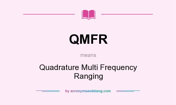 What does QMFR mean? It stands for Quadrature Multi Frequency Ranging