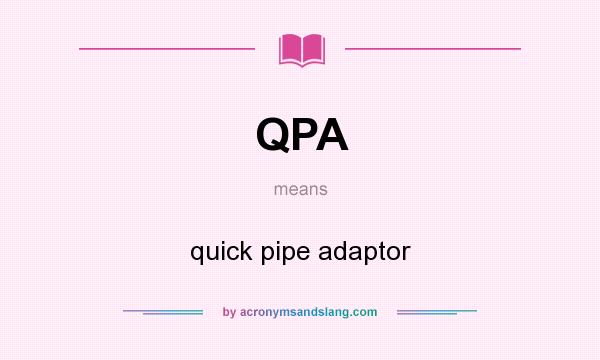 What does QPA mean? It stands for quick pipe adaptor