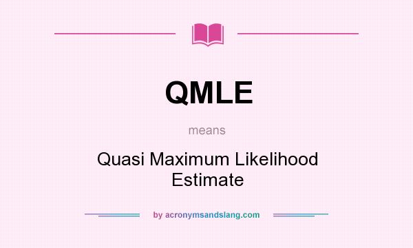 What does QMLE mean? It stands for Quasi Maximum Likelihood Estimate