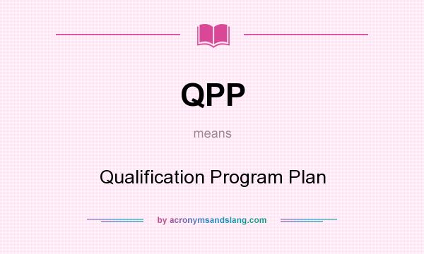 What does QPP mean? It stands for Qualification Program Plan