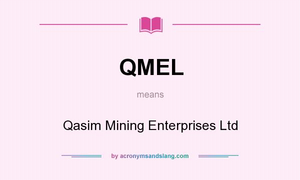 What does QMEL mean? It stands for Qasim Mining Enterprises Ltd