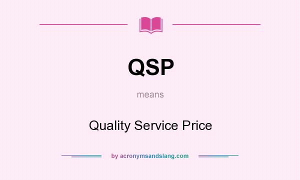 What does QSP mean? It stands for Quality Service Price