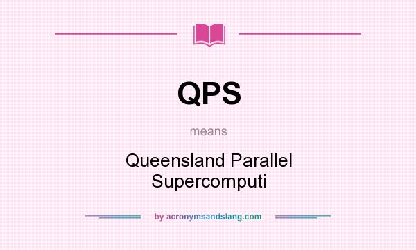 What does QPS mean? It stands for Queensland Parallel Supercomputi