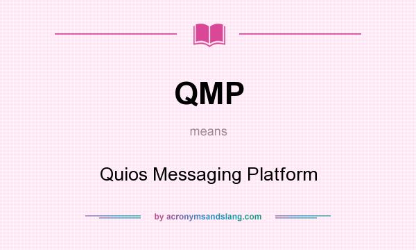 What does QMP mean? It stands for Quios Messaging Platform