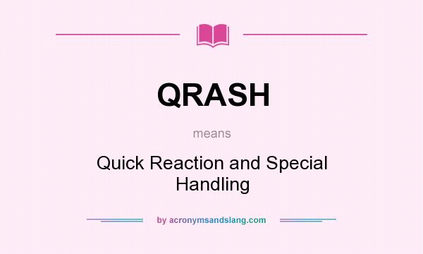 What does QRASH mean? It stands for Quick Reaction and Special Handling