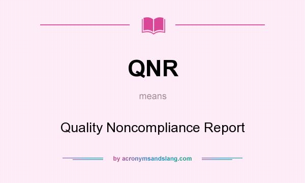 What does QNR mean? It stands for Quality Noncompliance Report