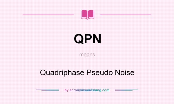 What does QPN mean? It stands for Quadriphase Pseudo Noise