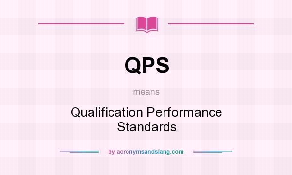 What does QPS mean? It stands for Qualification Performance Standards