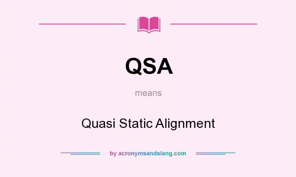 What does QSA mean? It stands for Quasi Static Alignment