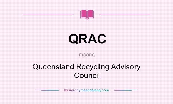 What does QRAC mean? It stands for Queensland Recycling Advisory Council