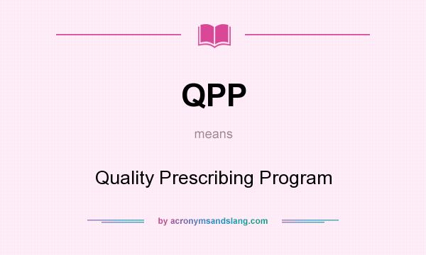 What does QPP mean? It stands for Quality Prescribing Program