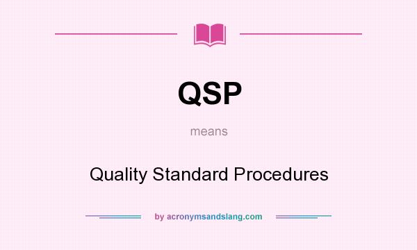 What does QSP mean? It stands for Quality Standard Procedures