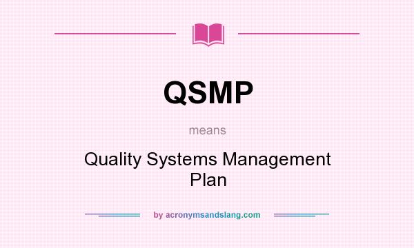 What does QSMP mean? It stands for Quality Systems Management Plan