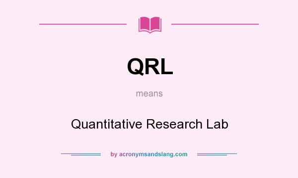 What does QRL mean? It stands for Quantitative Research Lab