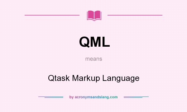 What does QML mean? It stands for Qtask Markup Language