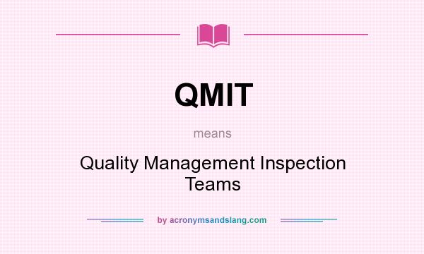 What does QMIT mean? It stands for Quality Management Inspection Teams