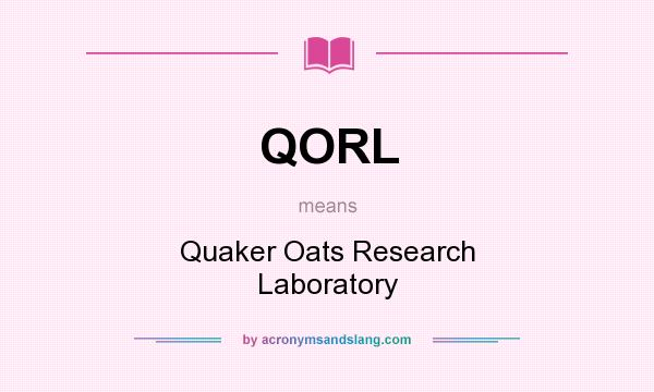 What does QORL mean? It stands for Quaker Oats Research Laboratory