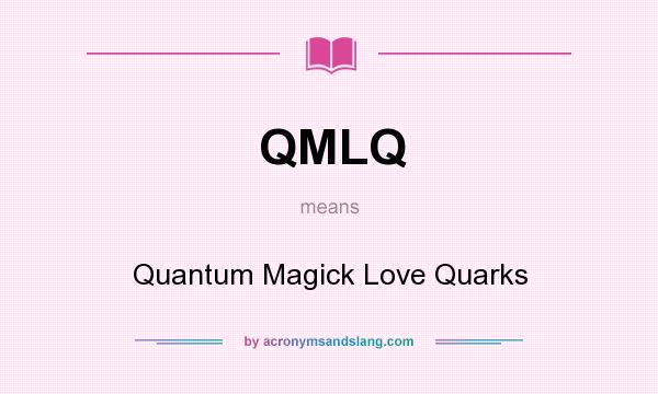 What does QMLQ mean? It stands for Quantum Magick Love Quarks