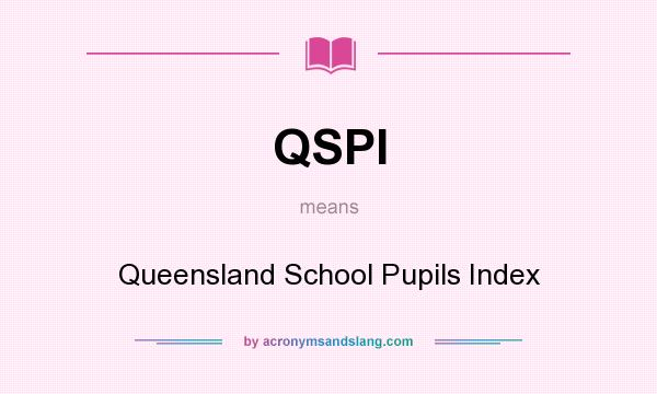 What does QSPI mean? It stands for Queensland School Pupils Index