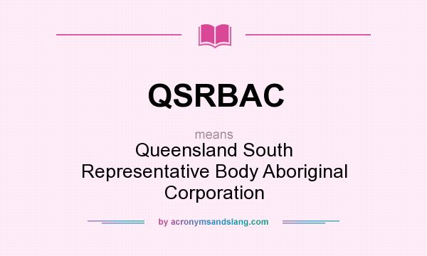What does QSRBAC mean? It stands for Queensland South Representative Body Aboriginal Corporation