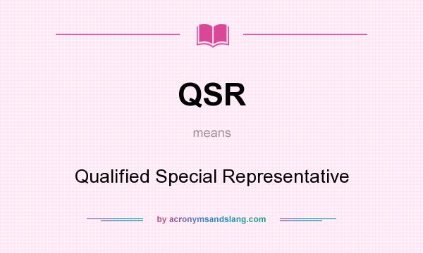 What does QSR mean? It stands for Qualified Special Representative
