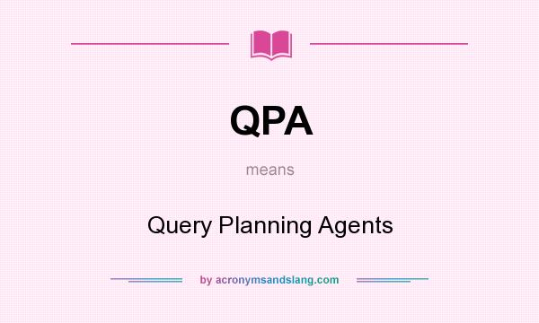 What does QPA mean? It stands for Query Planning Agents