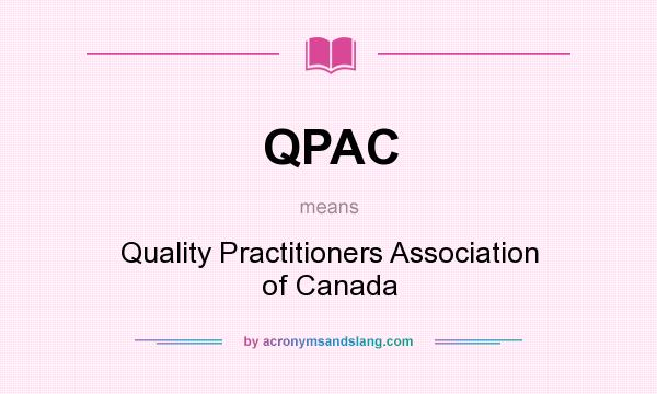 What does QPAC mean? It stands for Quality Practitioners Association of Canada