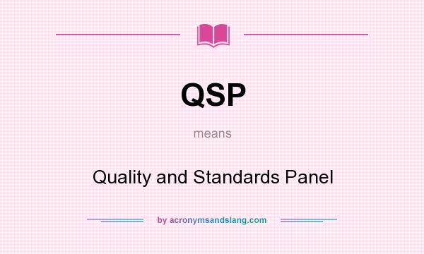 What does QSP mean? It stands for Quality and Standards Panel