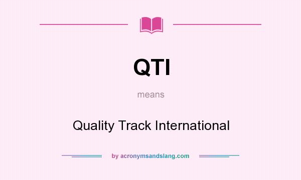 What does QTI mean? It stands for Quality Track International