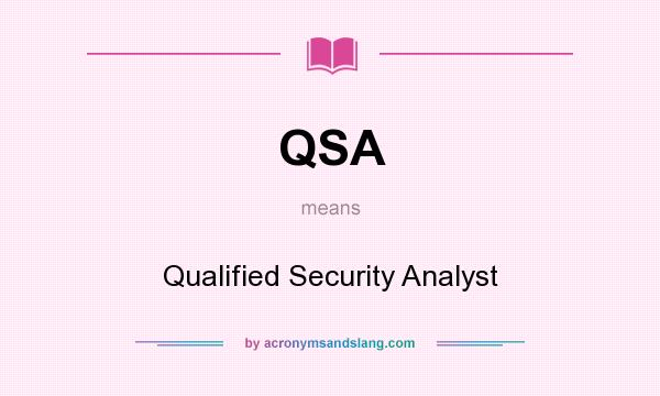 What does QSA mean? It stands for Qualified Security Analyst