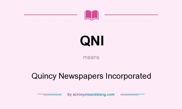 What does QNI mean? It stands for Quincy Newspapers Incorporated