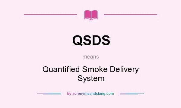 What does QSDS mean? It stands for Quantified Smoke Delivery System
