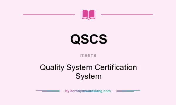 What does QSCS mean? It stands for Quality System Certification System