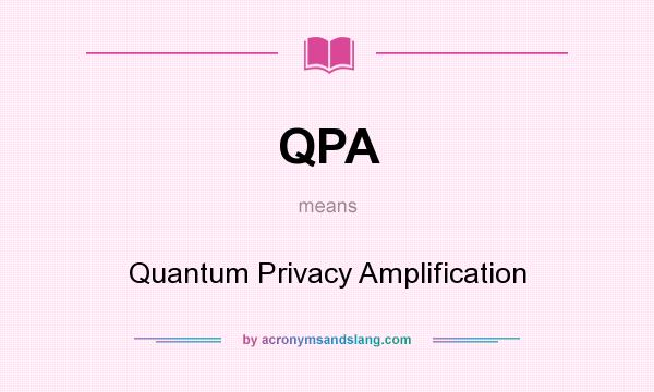 What does QPA mean? It stands for Quantum Privacy Amplification