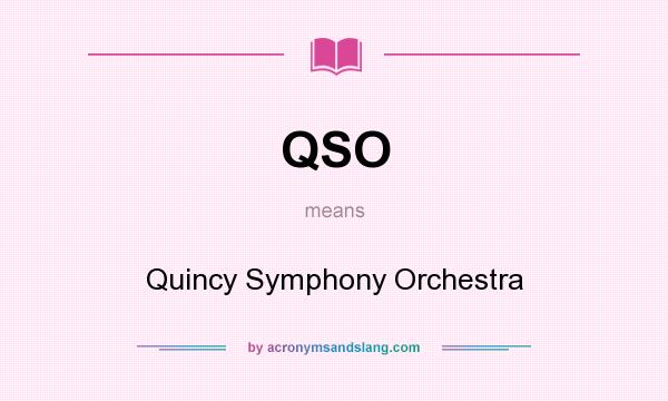 What does QSO mean? It stands for Quincy Symphony Orchestra