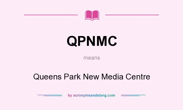 What does QPNMC mean? It stands for Queens Park New Media Centre