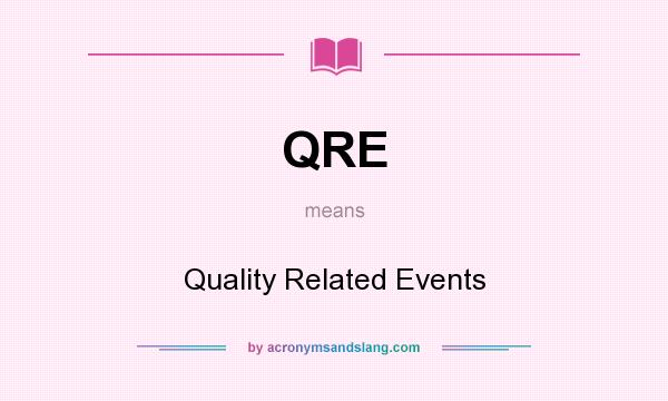 What does QRE mean? It stands for Quality Related Events