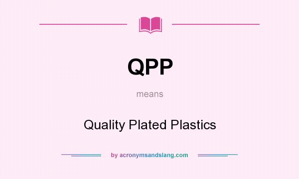 What does QPP mean? It stands for Quality Plated Plastics