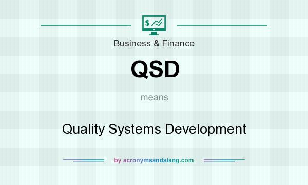 What does QSD mean? It stands for Quality Systems Development