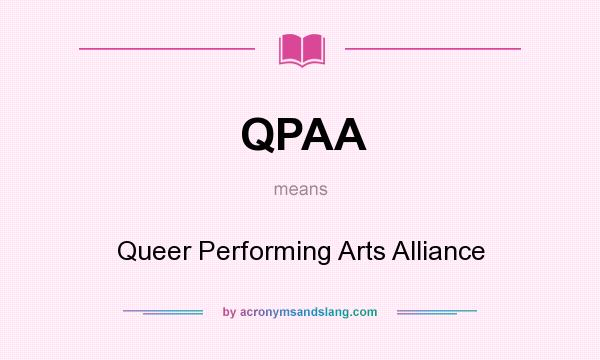 What does QPAA mean? It stands for Queer Performing Arts Alliance
