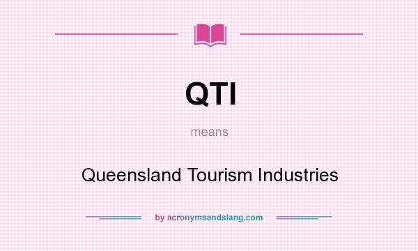 What does QTI mean? It stands for Queensland Tourism Industries