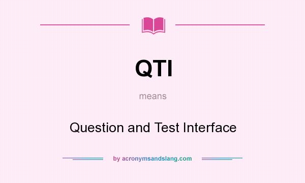 What does QTI mean? It stands for Question and Test Interface