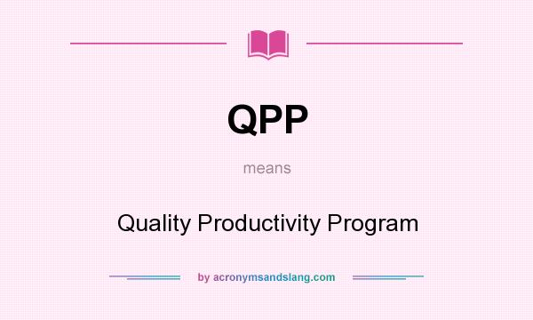 What does QPP mean? It stands for Quality Productivity Program